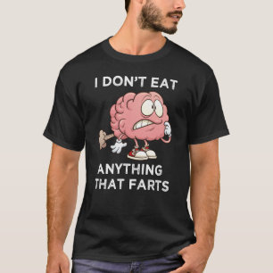 I Don't Eat Anything That Farts T-Shirt