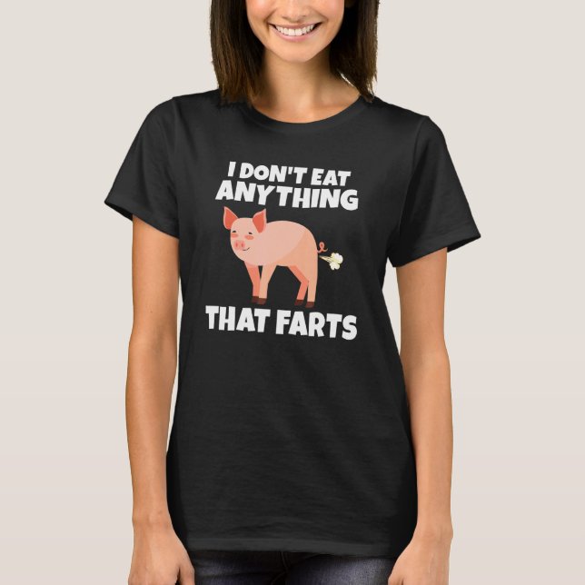 I dont eat anything that farts Veganer und Vegetar T-Shirt (Front)
