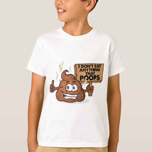 I Don't Eat Anything That Poops T-Shirt (Front)