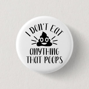 I Don't Eat Anything That Poops, Vegan 1 Inch Round Button