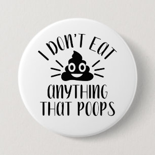 I Don't Eat Anything That Poops, Vegan Button
