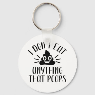 I Don't Eat Anything That Poops, Vegan   Keychain