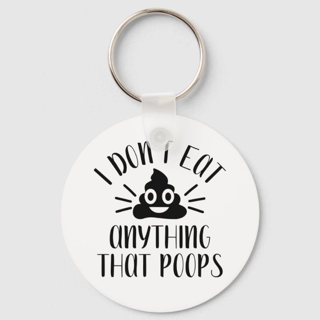 I Don't Eat Anything That Poops, Vegan   Keychain (Front)
