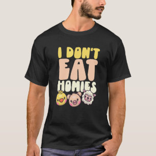 I don't Eat Homies Vegan World Vegetarian Day Vegg T-Shirt