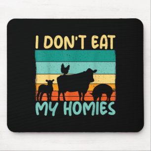 I Dont Eat My Homies Animal Lover Vegetable Lover  Mouse Pad