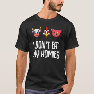 I Dont Eat My Homies Cow Chicken Pig Vegan Activis T-Shirt