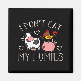 I Don't Eat My Homies - Funny Vegan And Vegetarian Magnet