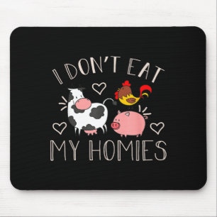 I Don't Eat My Homies - Funny Vegan And Vegetarian Mouse Pad