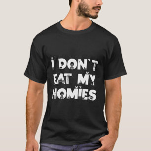 I Don'T Eat My Homies Funny Vegan Vegetarian Food T-Shirt