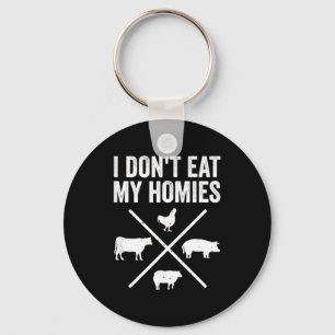 I Dont Eat My Homies Funny Vegetarian Keychain