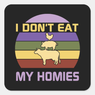 I don't eat my homies vegan  square sticker