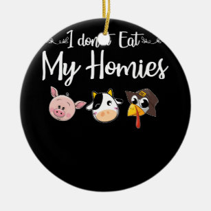 I Don't Eat My Homies Vegan T-shirt Ceramic Ornament