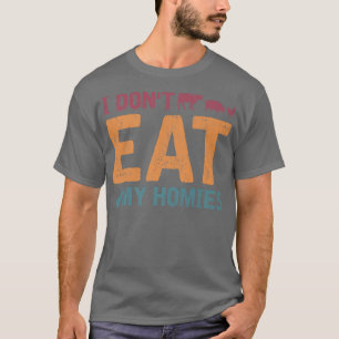 I Don't Eat My Homies Vegetarian Women Funny Vegan T-Shirt