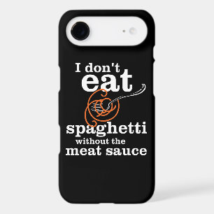 I Don't Eat Spaghetti Without The Meat Sauce