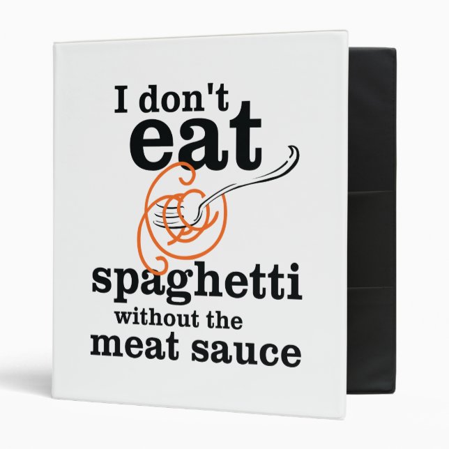 I Don't Eat Spaghetti Without The Meat Sauce Binder (Front/Inside)