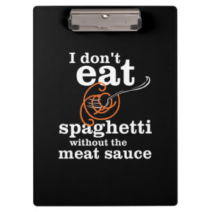 I Don't Eat Spaghetti Without The Meat Sauce Clipboard