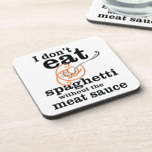 I Don't Eat Spaghetti Without The Meat Sauce Coaster