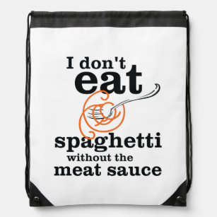 I Don't Eat Spaghetti Without The Meat Sauce Drawstring Bag