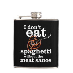 I Don't Eat Spaghetti Without The Meat Sauce Hip Flask