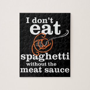 I Don't Eat Spaghetti Without The Meat Sauce Jigsaw Puzzle