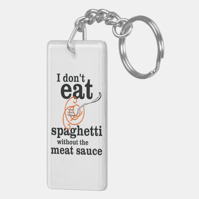 I Don't Eat Spaghetti Without The Meat Sauce Keychain (Back Right)