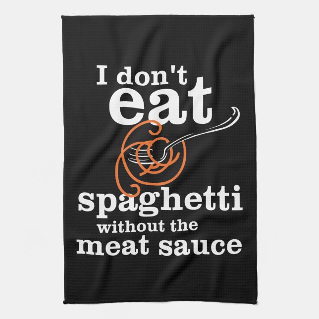 I Don't Eat Spaghetti Without The Meat Sauce Kitchen Towel (Vertical)