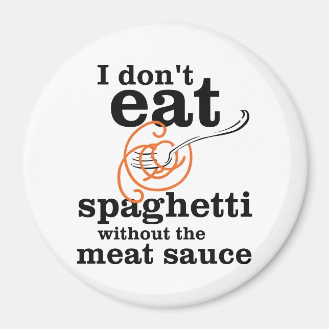 I Don't Eat Spaghetti Without The Meat Sauce Magnet (Front)