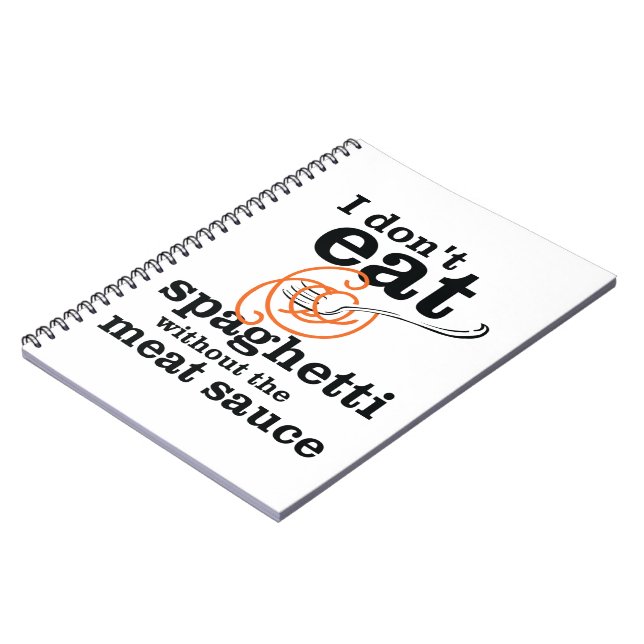 I Don't Eat Spaghetti Without The Meat Sauce Notebook (Left Side)
