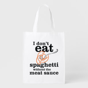 I Don't Eat Spaghetti Without The Meat Sauce Reusable Grocery Bag