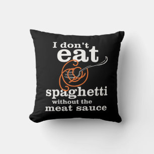 I Don't Eat Spaghetti Without The Meat Sauce Throw Pillow