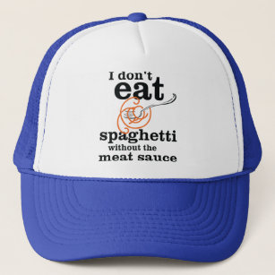 I Don't Eat Spaghetti Without The Meat Sauce Trucker Hat
