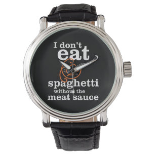 I Don't Eat Spaghetti Without The Meat Sauce Watch