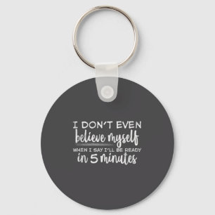 I Don't Even Believe Myself, Funny Sayings Keychain