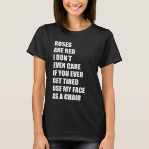 I Don't Even Care If You Get Tired Use My Face As  T-Shirt