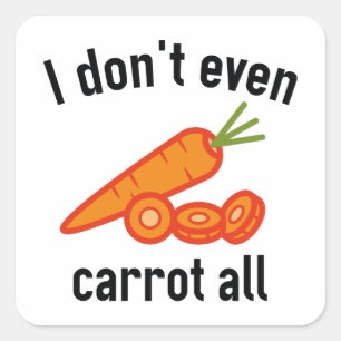 I Don't Even Carrot All Square Sticker