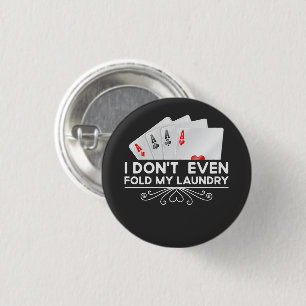 I Don't Even Fold My Laundry Card Game Lover Gift  1 Inch Round Button