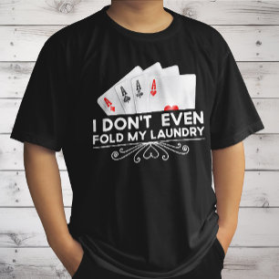 I Don't Even Fold My Laundry Card Game Lover Gift T-Shirt