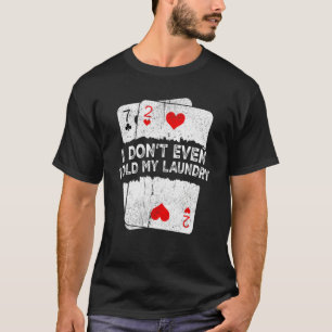 I Don't Even Fold My Laundry  Poker T-Shirt