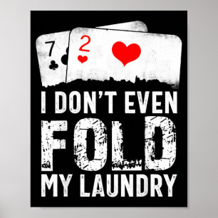 I Dont Even Fold My Laundry Poster