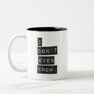 I Don't Even Know Two-Tone Coffee Mug