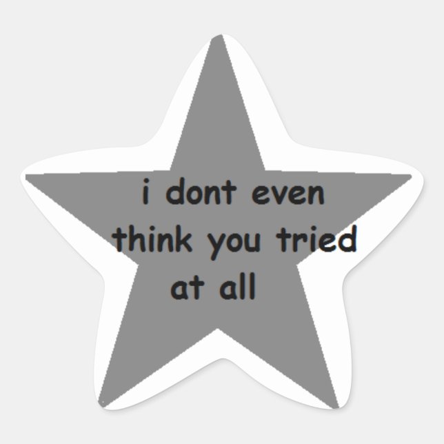 I Don't Even Think You Tried At All Sticker (Front)