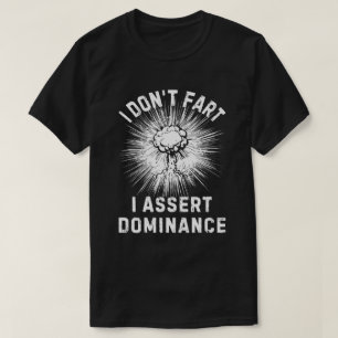 I don't fart, I assert dominance T-Shirt