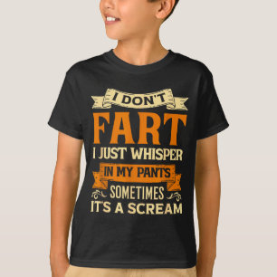 I Don't Fart I Just Whisper In My Pants Sometimes  T-Shirt