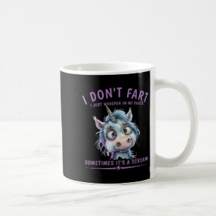 I Don't Fart I Just Whisper In My Pants Unicorn Hu Coffee Mug