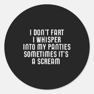 I Don't Fart I Whisper Into My Panties Funny  Classic Round Sticker