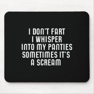 I Don't Fart I Whisper Into My Panties Funny  Mouse Pad