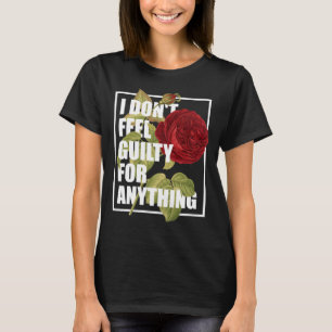 I Don't Feel Guilty for Anything T-Shirt