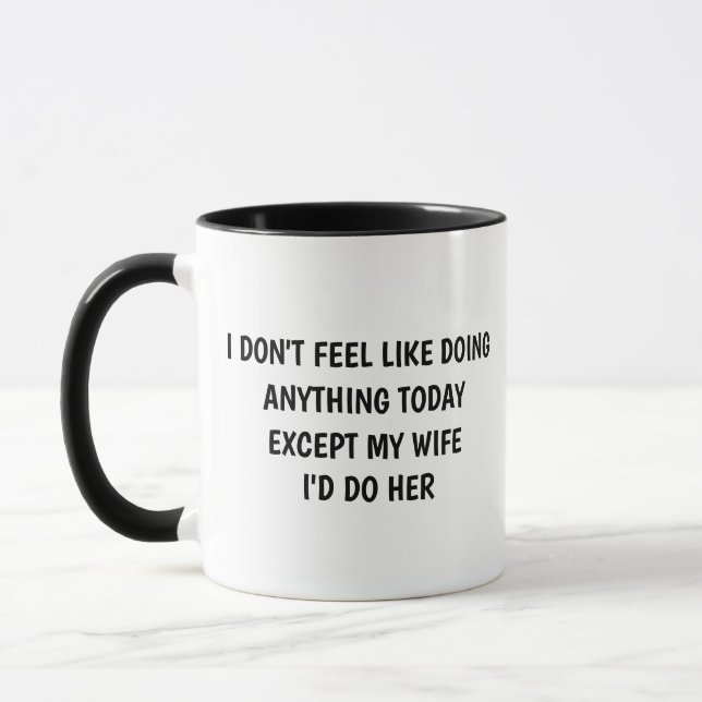 I Don't Feel Like Doing Anything Today Except Wife Mug (Left)
