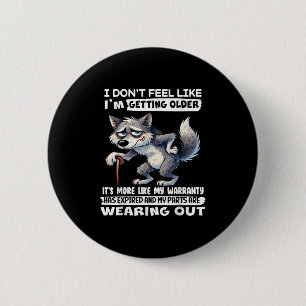 I Dont Feel Like Im Getting Older Its More Like Wa 2 Inch Round Button