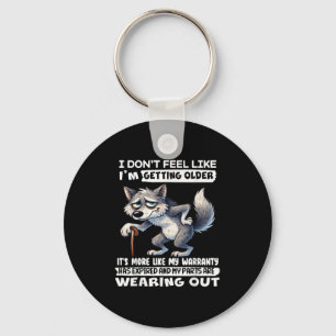 I Dont Feel Like Im Getting Older Its More Like Wa Keychain